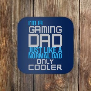 I'm A Gaming Dad Like a Normal Dad Only Cooler Coaster