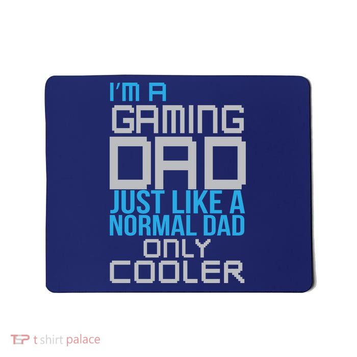 I'm A Gaming Dad Like a Normal Dad Only Cooler Mousepad