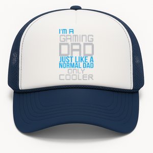 I'm A Gaming Dad Like a Normal Dad Only Cooler Trucker Hat