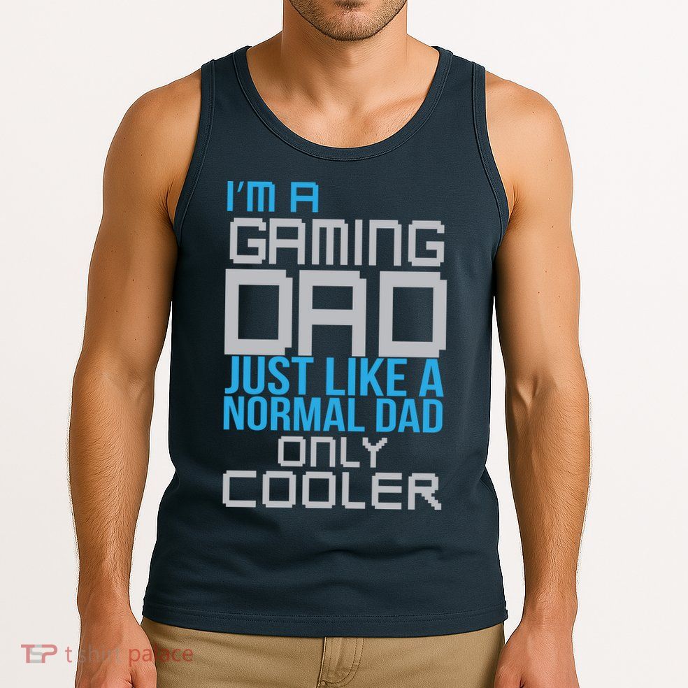 I'm A Gaming Dad Like a Normal Dad Only Cooler Tank Top