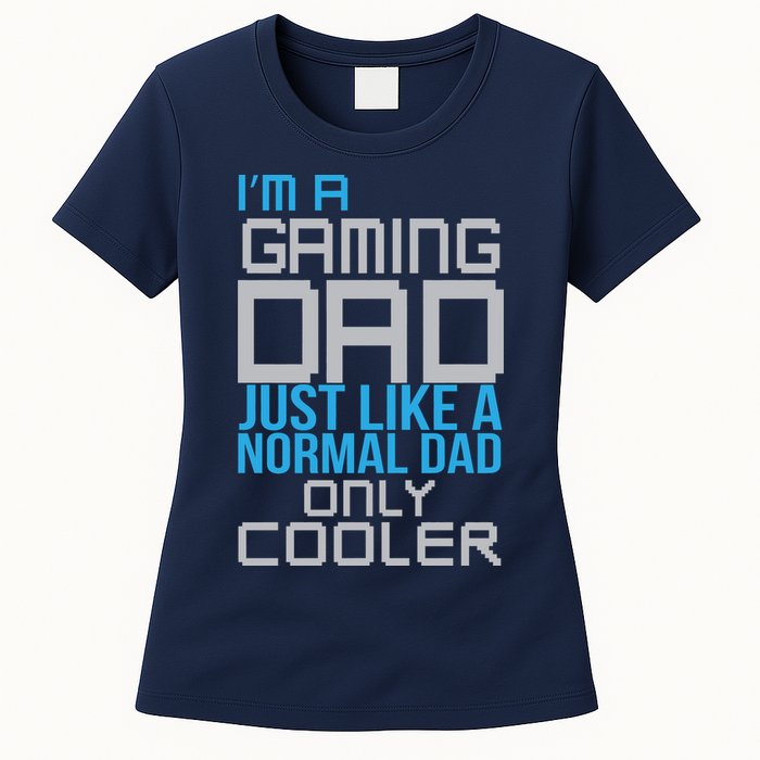 I'm A Gaming Dad Like a Normal Dad Only Cooler Womens T-Shirt