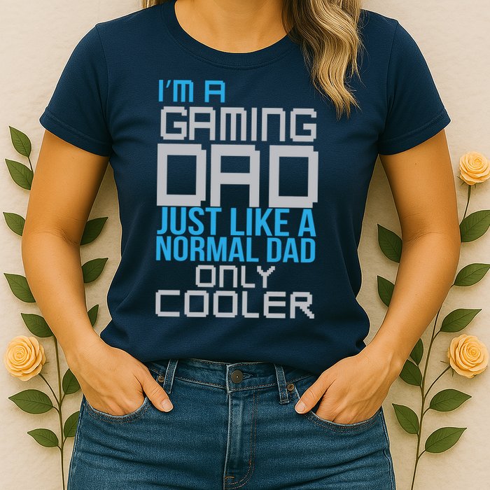 I'm A Gaming Dad Like a Normal Dad Only Cooler Womens T-Shirt