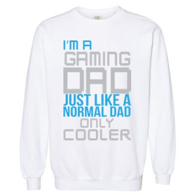 I'm A Gaming Dad Like a Normal Dad Only Cooler Garment-Dyed Sweatshirt
