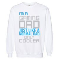 I'm A Gaming Dad Like a Normal Dad Only Cooler Garment-Dyed Sweatshirt