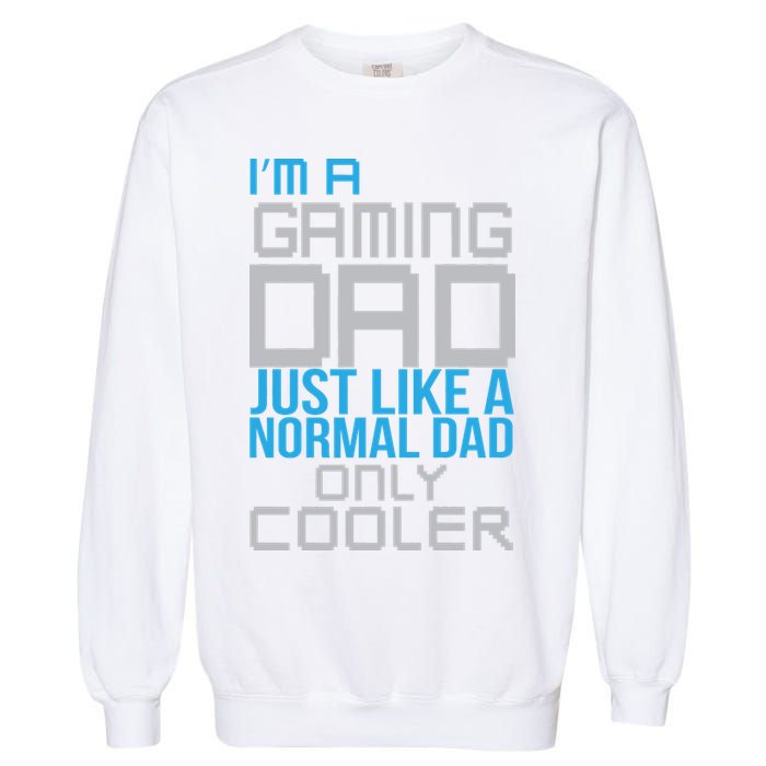 I'm A Gaming Dad Like a Normal Dad Only Cooler Garment-Dyed Sweatshirt