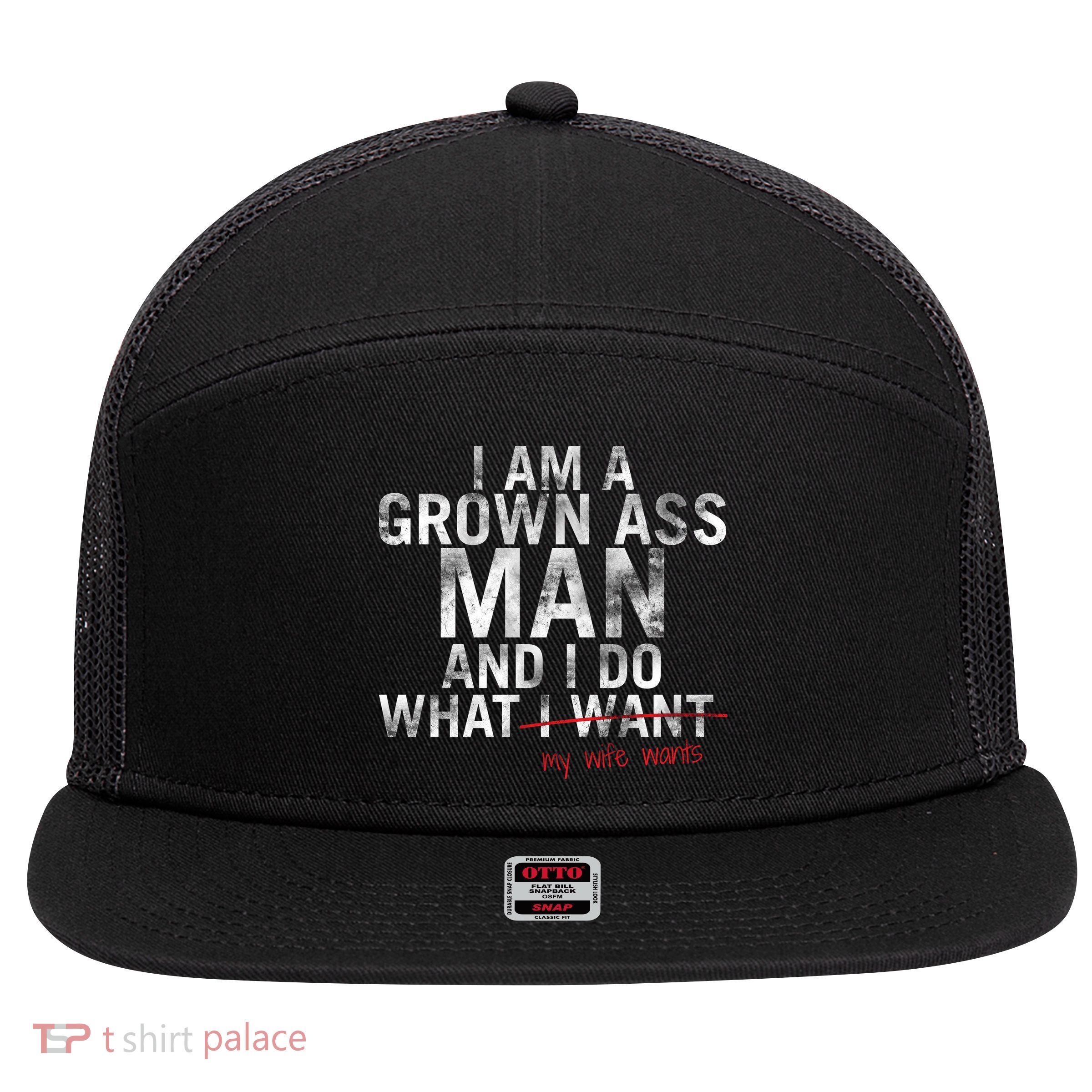 I'm A Grown Man And I Do What My Wife Wants 7 Panel Mesh Trucker Snapback Hat
