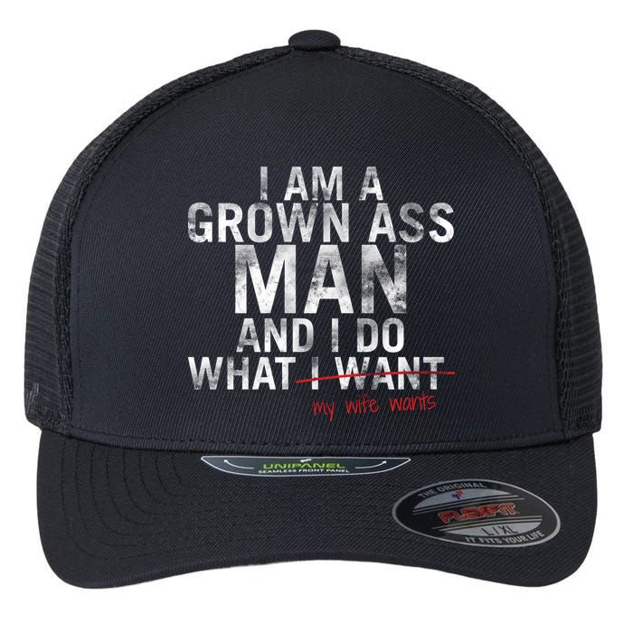 I'm A Grown Man And I Do What My Wife Wants Flexfit Unipanel Trucker Cap