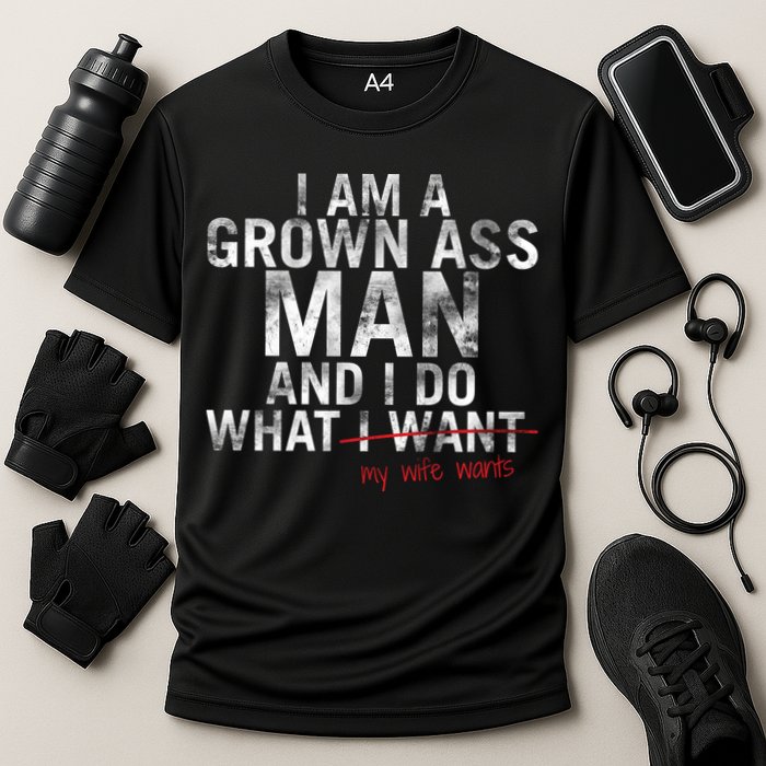 I'm A Grown Man And I Do What My Wife Wants Cooling Performance Crew T-Shirt