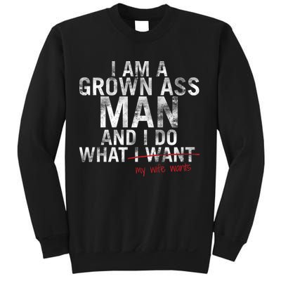 I'm A Grown Man And I Do What My Wife Wants Sweatshirt