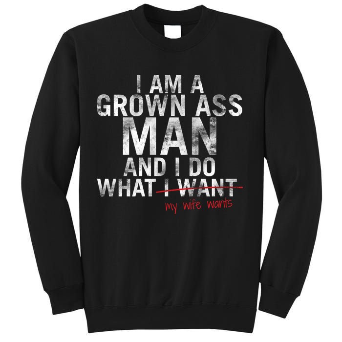 I'm A Grown Man And I Do What My Wife Wants Sweatshirt