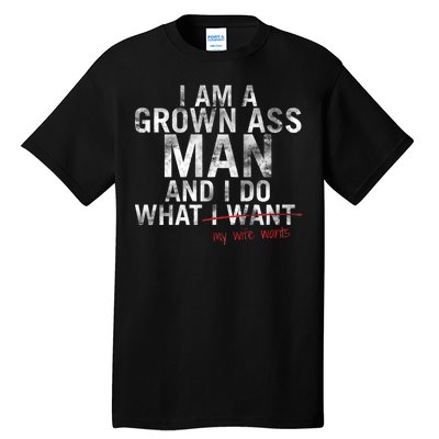 I'm A Grown Man And I Do What My Wife Wants Tall T-Shirt