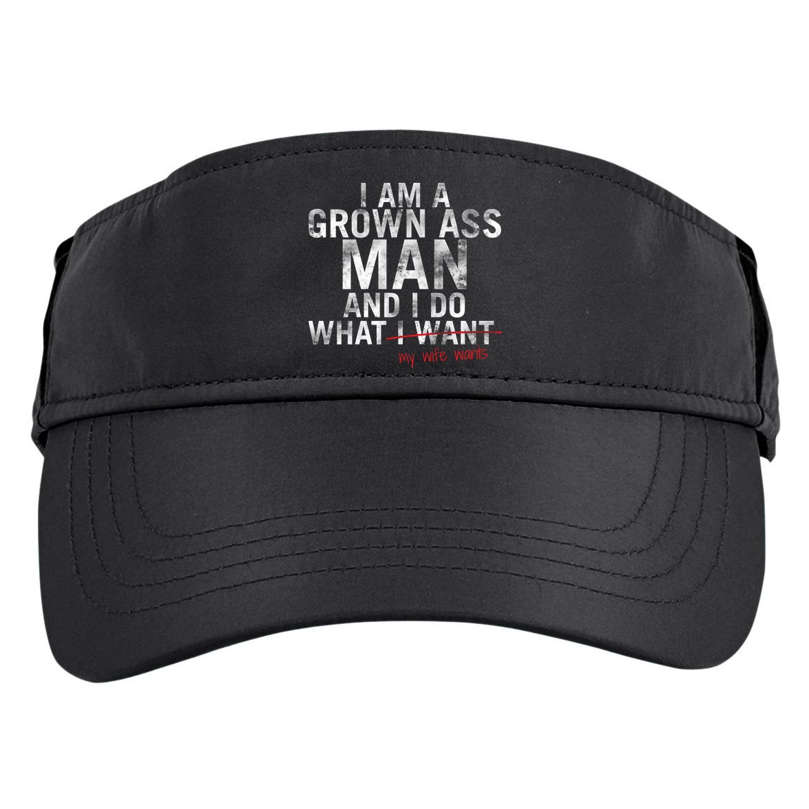 I'm A Grown Man And I Do What My Wife Wants Adult Drive Performance Visor