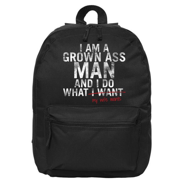 I'm A Grown Man And I Do What My Wife Wants 16 in Basic Backpack