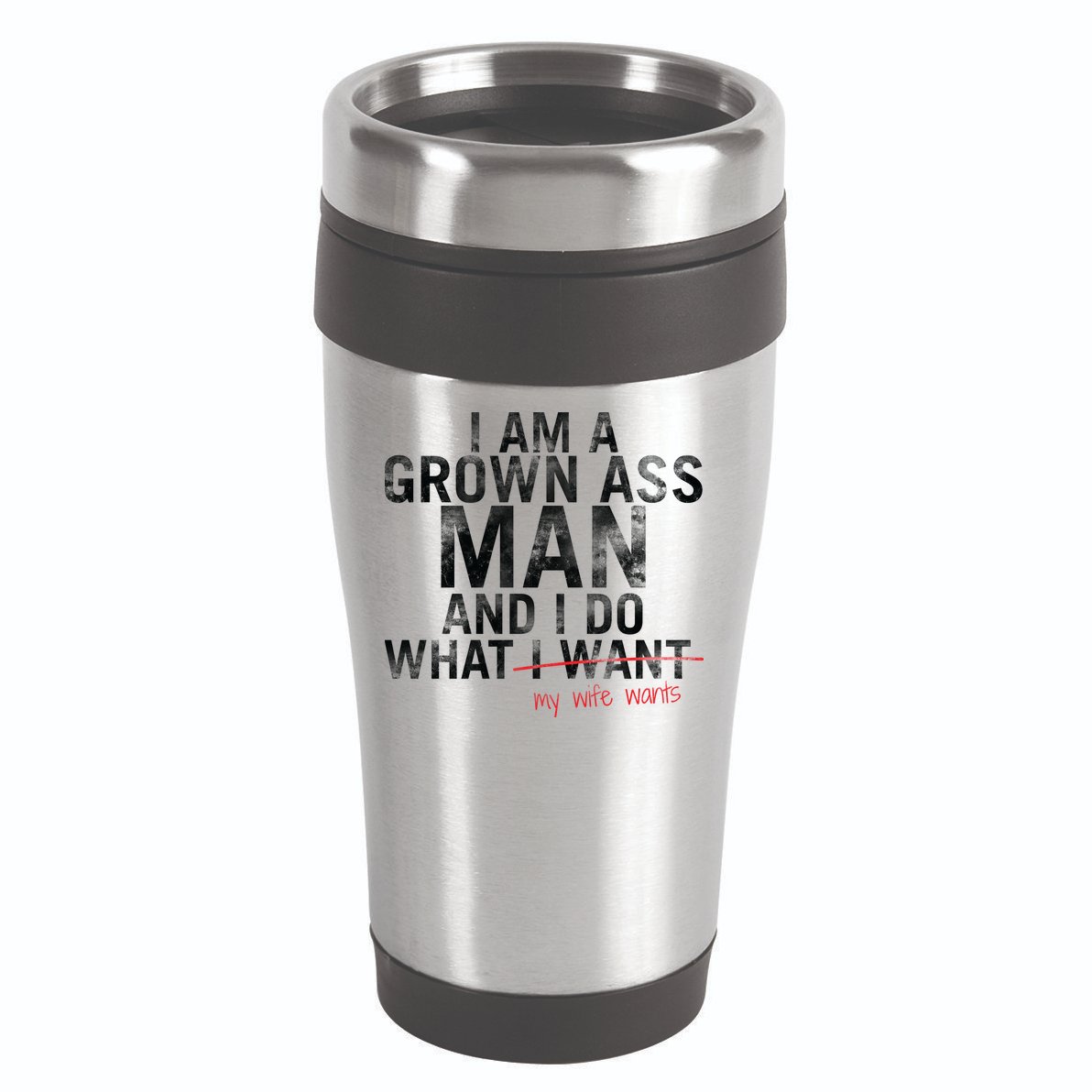 I'm A Grown Man And I Do What My Wife Wants 16oz Travel Tumbler