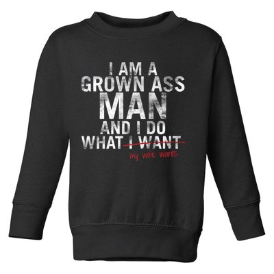 I'm A Grown Man And I Do What My Wife Wants Toddler Sweatshirt
