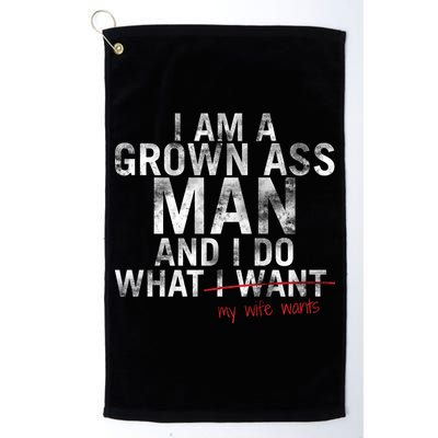 I'm A Grown Man And I Do What My Wife Wants Platinum Collection Golf Towel