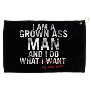 I'm A Grown Man And I Do What My Wife Wants Grommeted Golf Towel