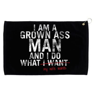 I'm A Grown Man And I Do What My Wife Wants Grommeted Golf Towel