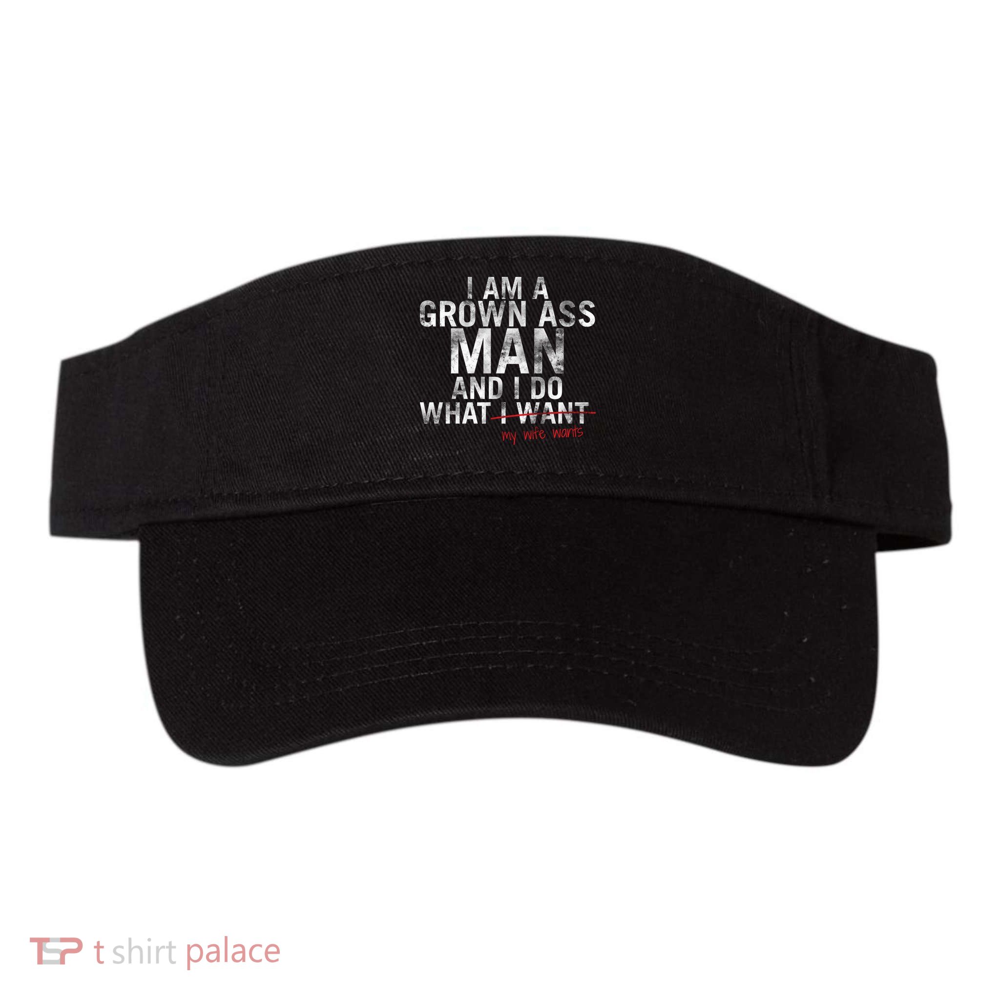I'm A Grown Man And I Do What My Wife Wants Visor