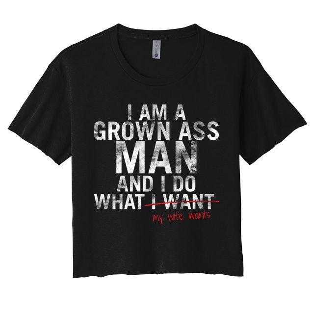 I'm A Grown Man And I Do What My Wife Wants Crop Top