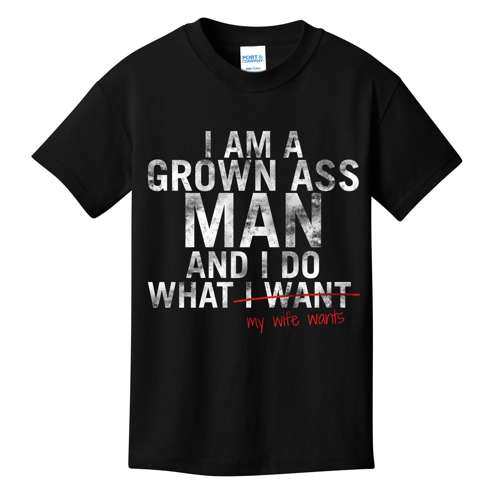 I'm A Grown Man And I Do What My Wife Wants Kids T-Shirt