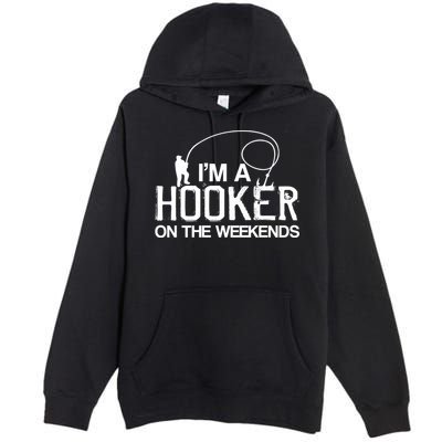 I'm A Hooker On The Weekends Premium Pullover Hoodie