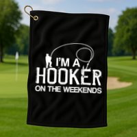 I'm A Hooker On The Weekends Golf Towel