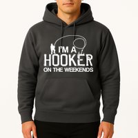 I'm A Hooker On The Weekends Hoodie