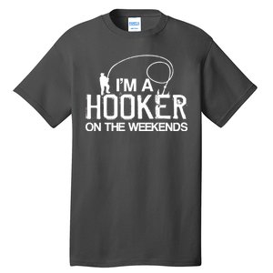 I'm A Hooker On The Weekends Tall T-Shirt