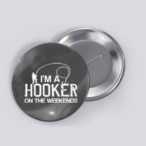 I'm A Hooker On The Weekends Button