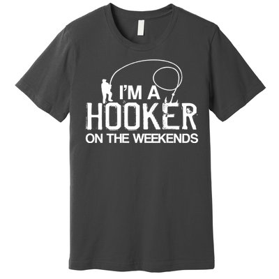 I'm A Hooker On The Weekends Premium T-Shirt