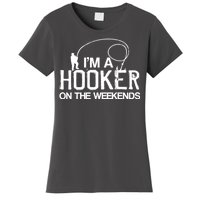 I'm A Hooker On The Weekends Women's T-Shirt