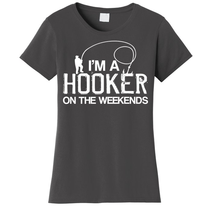 I'm A Hooker On The Weekends Women's T-Shirt