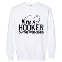 I'm A Hooker On The Weekends Garment-Dyed Sweatshirt