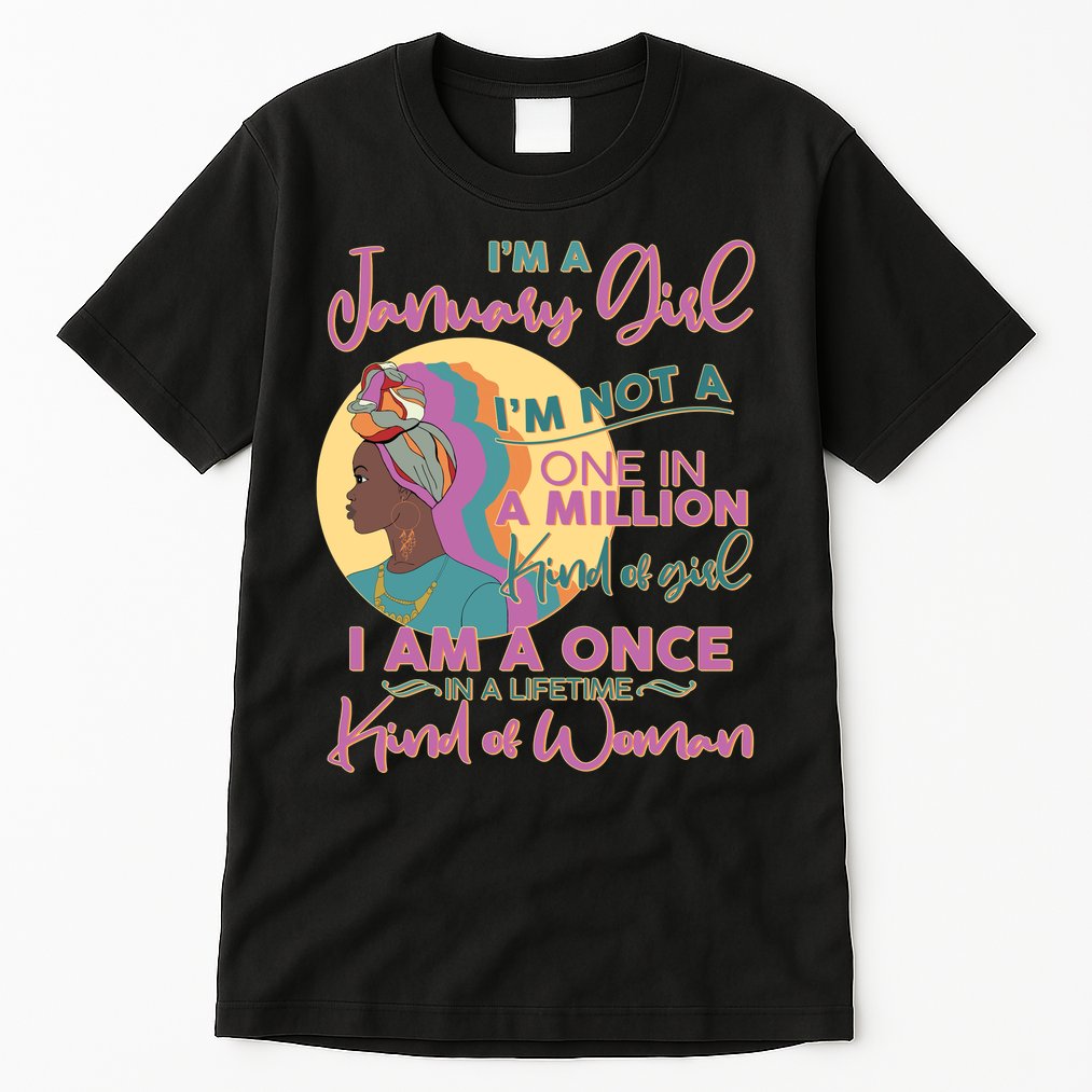 I'm A January Girl I Am A Once in A Lifetime Kind Of Woman Tall T-Shirt