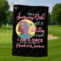I'm A January Girl I Am A Once in A Lifetime Kind Of Woman Golf Towel