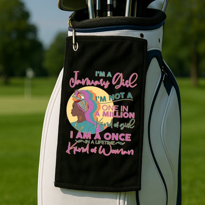 I'm A January Girl I Am A Once in A Lifetime Kind Of Woman Golf Towel