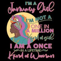 I'm A January Girl I Am A Once in A Lifetime Kind Of Woman Toddler T-Shirt