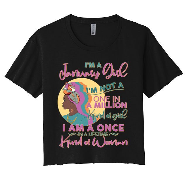 I'm A January Girl I Am A Once in A Lifetime Kind Of Woman Crop Top