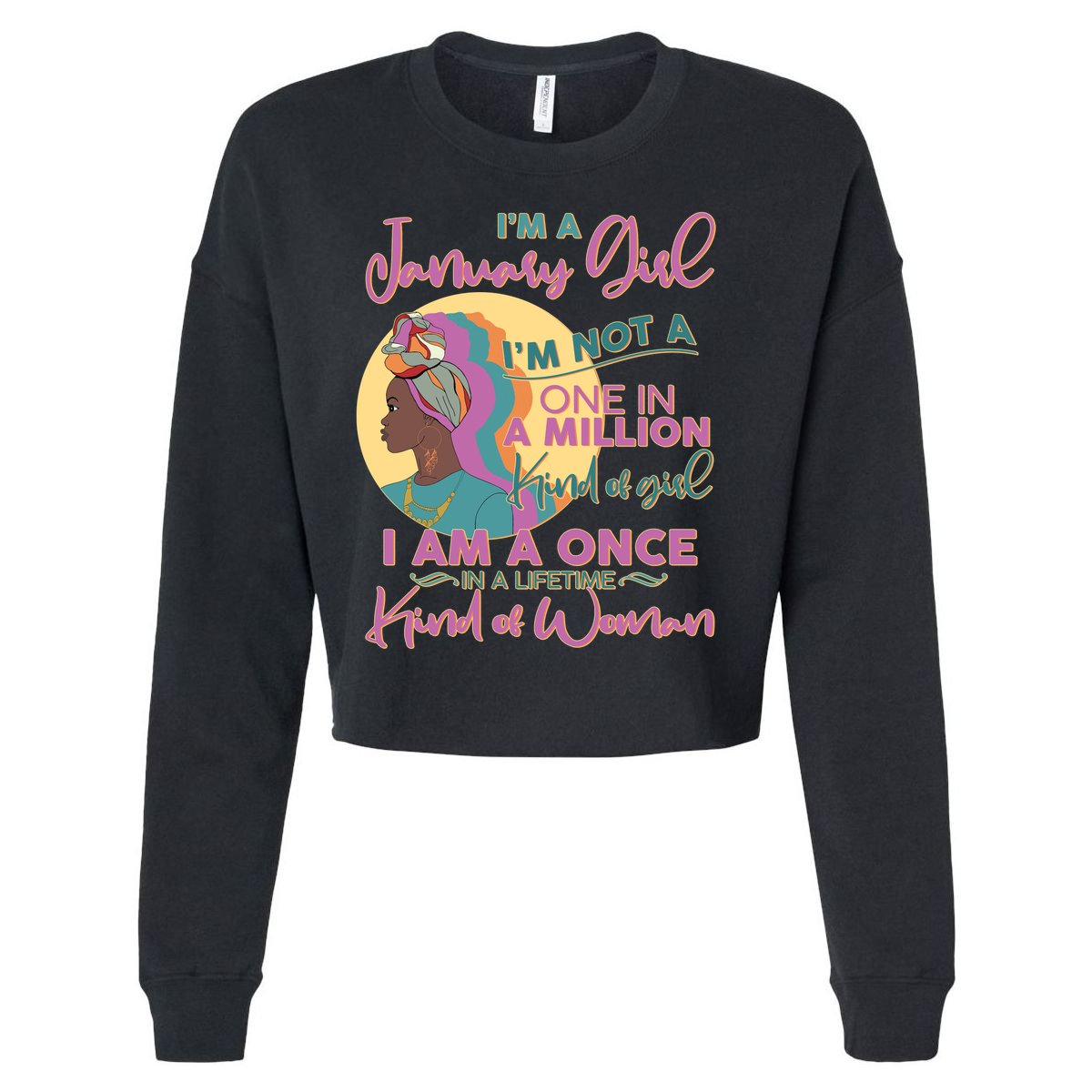 I'm A January Girl I Am A Once in A Lifetime Kind Of Woman Cropped Pullover Crew