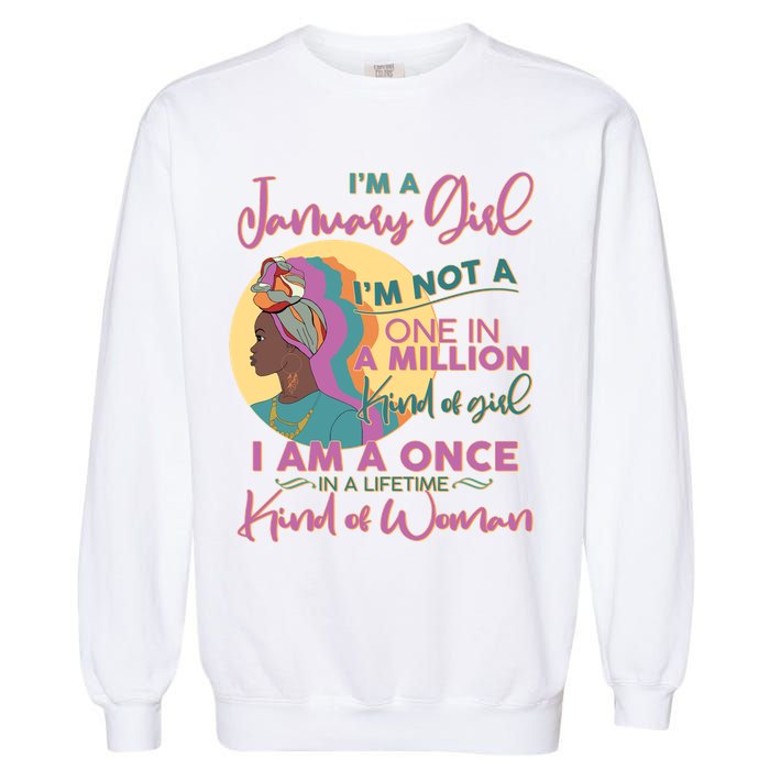 I'm A January Girl I Am A Once in A Lifetime Kind Of Woman Garment-Dyed Sweatshirt