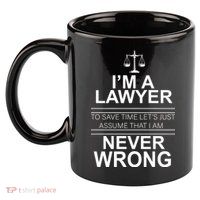 I'm a Lawyer Let's Assume I'm Never Wrong 11oz C Handle Ceramic Mug