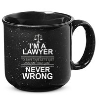I'm a Lawyer Let's Assume I'm Never Wrong 15oz Campfire Ceramic Mug