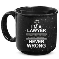 I'm a Lawyer Let's Assume I'm Never Wrong 15oz Campfire Ceramic Mug