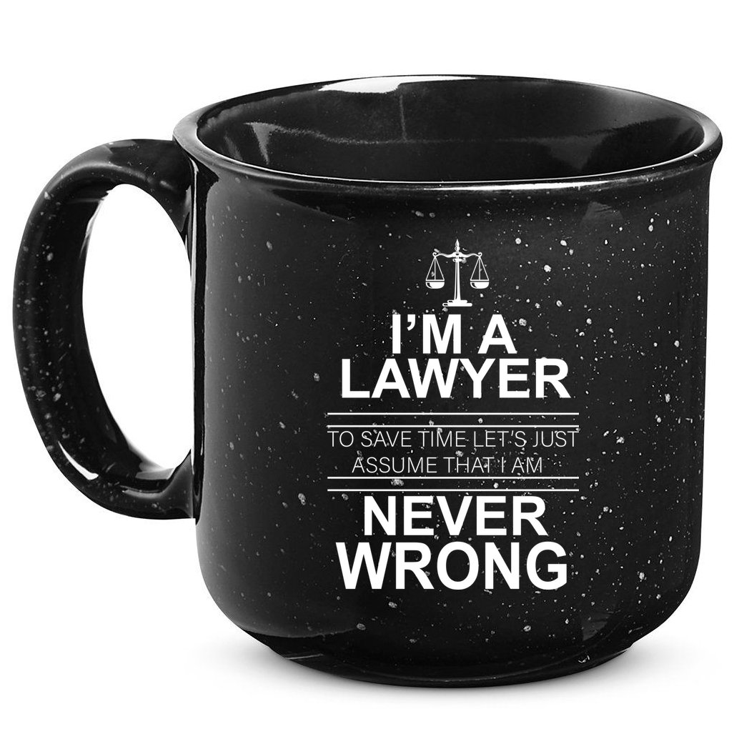 I'm a Lawyer Let's Assume I'm Never Wrong 15oz Campfire Ceramic Mug