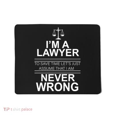 I'm a Lawyer Let's Assume I'm Never Wrong Mousepad