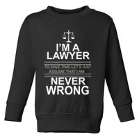 I'm a Lawyer Let's Assume I'm Never Wrong Toddler Sweatshirt