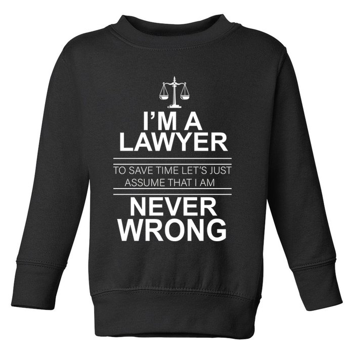 I'm a Lawyer Let's Assume I'm Never Wrong Toddler Sweatshirt