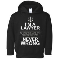 I'm a Lawyer Let's Assume I'm Never Wrong Toddler Hoodie