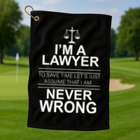 I'm a Lawyer Let's Assume I'm Never Wrong Golf Towel